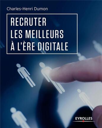 Couverture du livre « Recruter les meilleurs à l'ère digitale » de Charles-Henri Dumon aux éditions Eyrolles