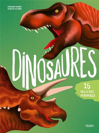 Couverture du livre « Dinosaures : 15 face-à-face incroyables ! » de Amelie Faliere et Stephen Giner aux éditions Fleurus