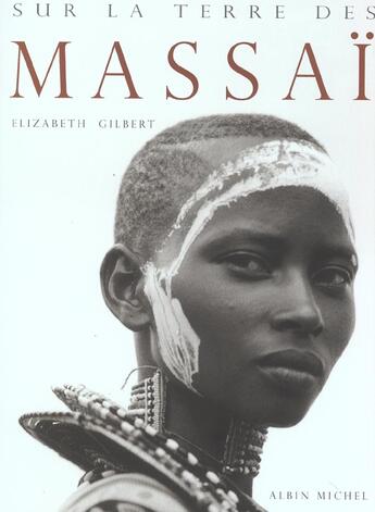 Couverture du livre « Sur la terre des massai » de Elizabeth Gilbert aux éditions Albin Michel