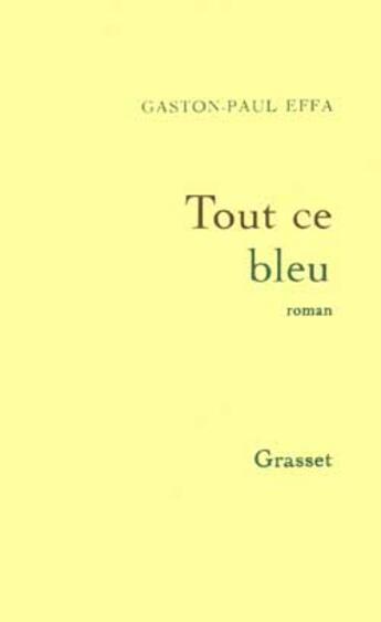 Couverture du livre « Tout ce bleu » de Gaston-Paul Effa aux éditions Grasset