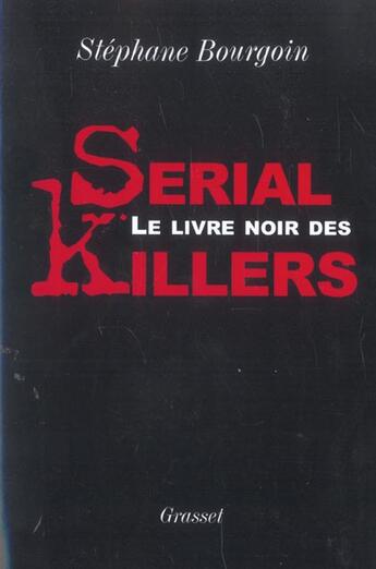 Couverture du livre « Le livre noir des serial killers » de Stephane Bourgoin aux éditions Grasset