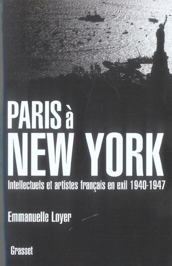 Couverture du livre « Paris à New York ; intellectuels et artistes français en exil, 1940-1947 » de Emmanuelle Loyer aux éditions Grasset