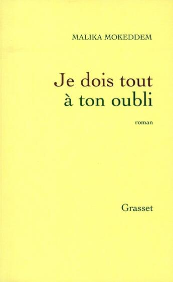 Couverture du livre « Je dois tout à ton oubli » de Malika Mokkeddem aux éditions Grasset