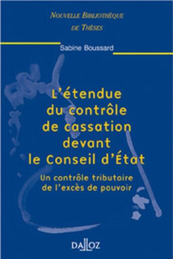 Couverture du livre « L'étendue du contrôle de cassation devant le Conseil d'État - Tome 13 Un contrôle tributaire de l'excès de pouvoir » de Sabine Boussard aux éditions Dalloz