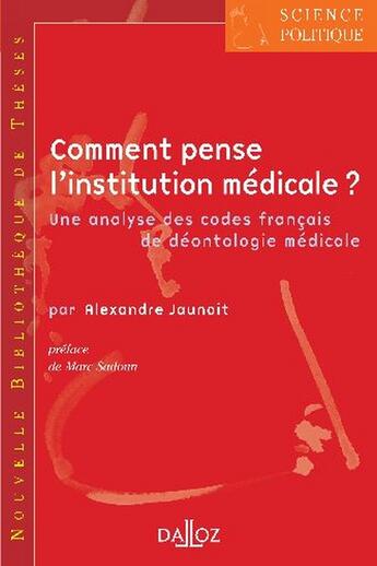 Couverture du livre « Comment penser l'institution médicale ? ; une analyse des codes français de déontologie médicale » de Alexandre Jaunait aux éditions Dalloz