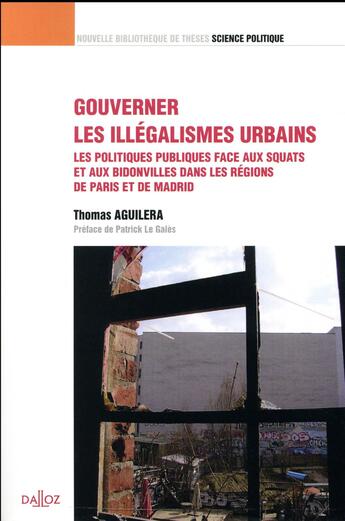 Couverture du livre « Gouverner les illégalismes urbains ; les politiques publiques face aux squats et aux bidonvilles dans les régions de Paris et de Madrid » de Thomas Aguilera aux éditions Dalloz