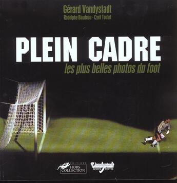 Couverture du livre « Plein Cadre ; Les Plus Belles Photos De Foot » de Gerard Vandystadt aux éditions Hors Collection