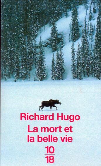 Couverture du livre « La mort et la belle vie » de Richard Hugo aux éditions 10/18