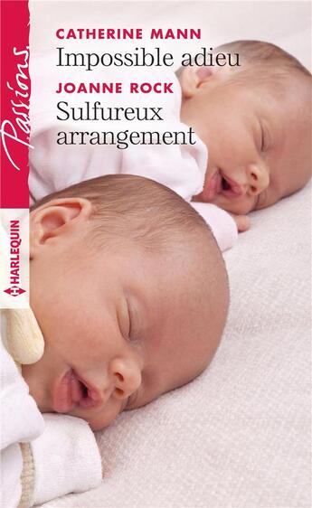 Couverture du livre « Impossible adieu ; sulfureux arrangement » de Joanne Rock et Catherine Mann aux éditions Harlequin