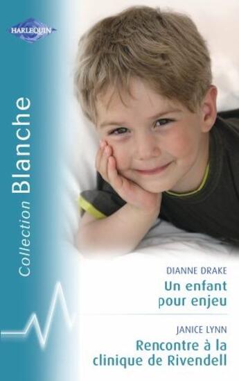 Couverture du livre « Un enfant pour enjeu ; rencontre à la clinique de Rivendell » de Janice Lynn et Dianne Drake aux éditions Harlequin