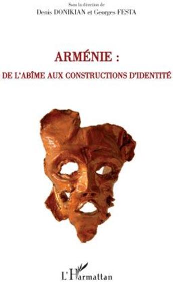 Couverture du livre « Arménie ; de l'abîme aux constructions d'identité » de Denis Donikian et Georges Festa aux éditions L'harmattan