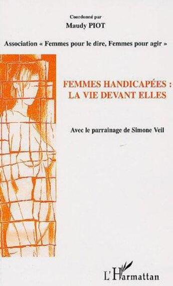 Couverture du livre « Femmes handicapées : la vie devant elles » de Maudy Piot aux éditions L'harmattan