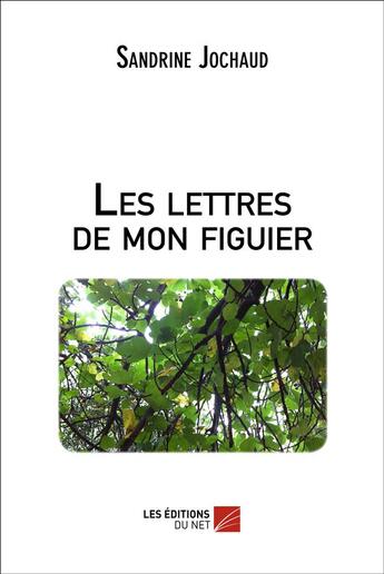 Couverture du livre « Les lettres de mon figuier » de Sandrine Jochaud aux éditions Editions Du Net