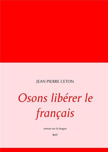 Couverture du livre « Osons libérer le français » de Jean-Pierre Ceton aux éditions Books On Demand