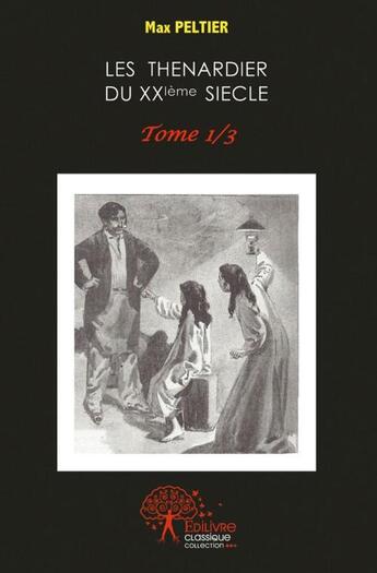 Couverture du livre « Les thenardier du xxeme siecle - tome 1/3 » de Max Peltier aux éditions Edilivre