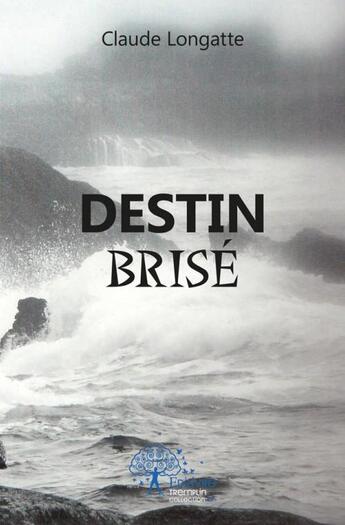 Couverture du livre « Destin brise » de Claude Longatte aux éditions Edilivre