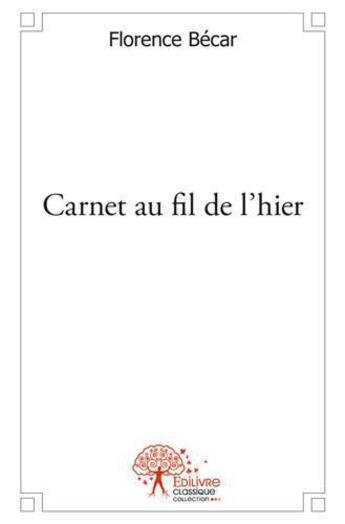 Couverture du livre « Carnet au fil de l'hier » de Florence Becar aux éditions Edilivre