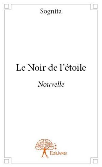 Couverture du livre « Le noir de l'étoile » de Sognita aux éditions Edilivre