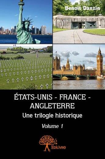 Couverture du livre « Etats-unis - France - Angleterre ; une trilogie historique t.1 » de Benoit Danzin aux éditions Edilivre