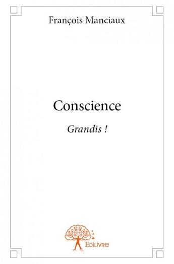 Couverture du livre « Conscience grandis ! » de Francois Manciaux aux éditions Edilivre