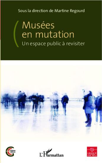 Couverture du livre « Musées en mutation ; un espace public à revisiter » de Martine Regourd aux éditions L'harmattan