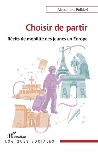 Couverture du livre « Choisir de partir : récits de mobilité des jeunes en Europe » de Alessandra Polidori aux éditions L'harmattan