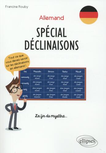 Couverture du livre « Allemand ; spécial déclinaisons ; tout ce que vous devez savoir sur les déclinaisons en allemand ! ; la fin du mystère » de Francine Rouby aux éditions Ellipses