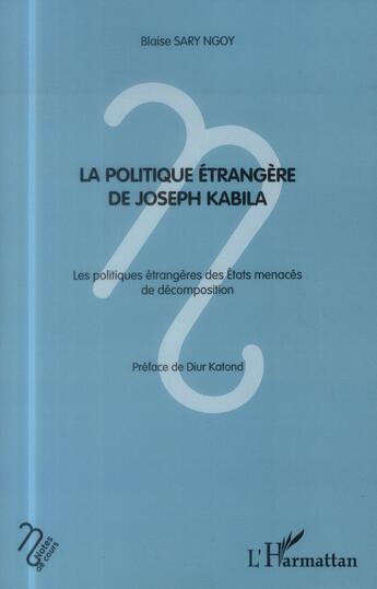 Couverture du livre « La politique étrangère de Joseph Kabila ; les politiques étrangères des etats menacés de décomposition » de Blaise Sary Ngoy aux éditions L'harmattan