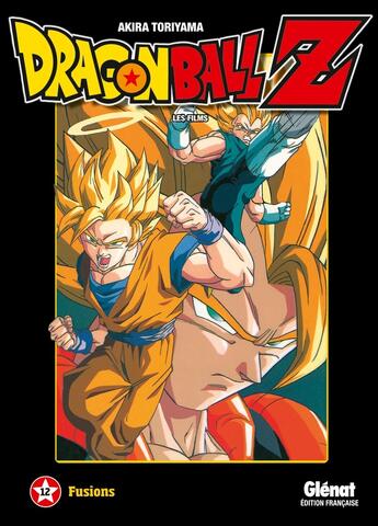 Couverture du livre « Dragon Ball Z - les films Tome 12 : fusions » de Akira Toriyama aux éditions Glenat