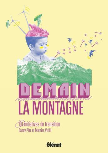 Couverture du livre « Demain, la montagne ! 101 initiatives de transition » de Mathias Virilli et Sandy Plas aux éditions Glenat