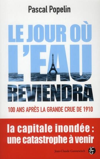 Couverture du livre « Le jour où l'eau reviendra ; 100 ans après la grande crue de 1910 ; la capitale inondée : une catastrophe à venir » de Popelin P aux éditions Jean-claude Gawsewitch