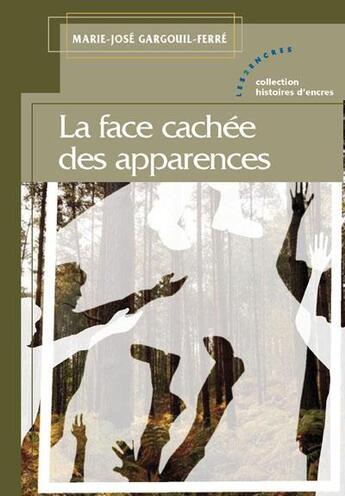 Couverture du livre « La face cachée des apparences » de Marie-Jose Gargouil-Ferre aux éditions Les Deux Encres