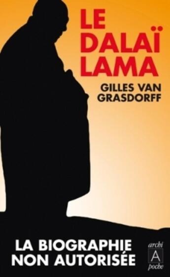 Couverture du livre « Le Dalaï-lama, la biographie non autorisée » de Gilles Van Grasdorff aux éditions Archipoche