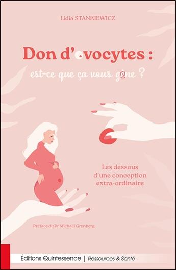 Couverture du livre « Don d'ovocytes : est-ce que ça vous gène ? : Les dessous d'une conception extra-ordinaire » de Lidia Stankiewicz aux éditions Quintessence