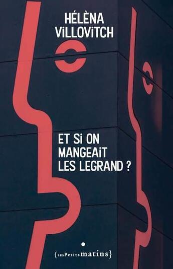 Couverture du livre « Et si on mangeait les Legrand ? » de Helena Villovitch aux éditions Les Petits Matins