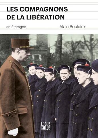 Couverture du livre « Les compagnons de la libération en Bretagne » de Alain Boulaire aux éditions Locus Solus