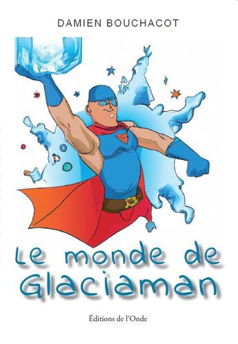 Couverture du livre « Le monde de glaciaman » de Damien Bouchacot aux éditions De L'onde