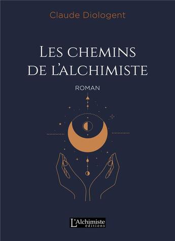 Couverture du livre « Les chemins de l'alchimiste » de Claude Diologent aux éditions L'alchimiste