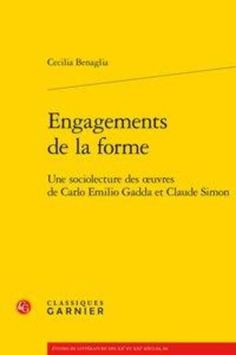 Couverture du livre « Engagements de la forme ; une sociolecture des oeuvres de Carlo Emilio Gadda et Claude Simon » de Cecilia Benaglia aux éditions Classiques Garnier