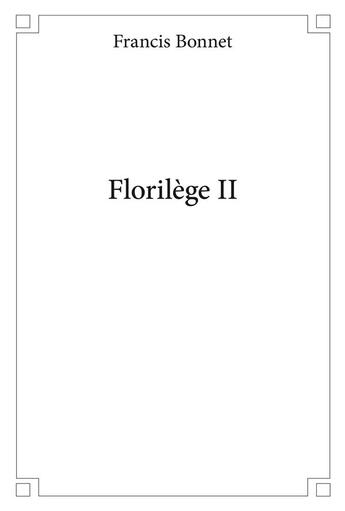 Couverture du livre « Florilege ii » de Francis Bonnet aux éditions Edilivre