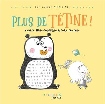 Couverture du livre « Plus de tétine ! » de Vanesa Perez-Sauquillo et Sanchez Sara aux éditions Eyrolles