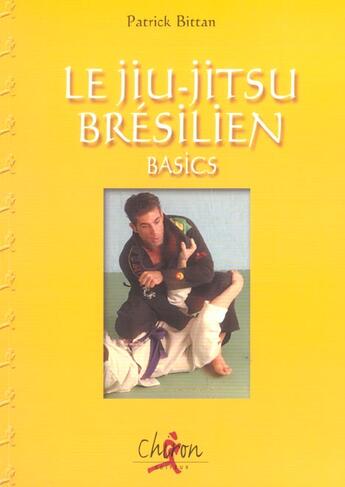 Couverture du livre « Le jiu-jitsu bresilien - basics » de Patrick Bittan aux éditions Chiron