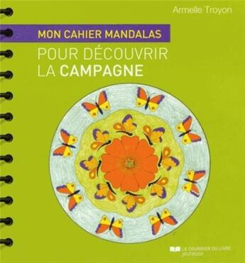 Couverture du livre « Atelier mandalas : mon cahier mandalas pour découvrir la campagne » de Armelle Troyon aux éditions Courrier Du Livre