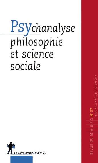 Couverture du livre « REVUE DU MAUSS n.37 : psychanalyse philosophie et science sociale » de Revue Du M.A.U.S.S. aux éditions La Decouverte