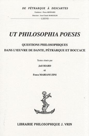 Couverture du livre « Ut philosophia poesis ; questions philosophiques dans l'oeuvre de Dante, Pétrarque et Boccace » de  aux éditions Vrin