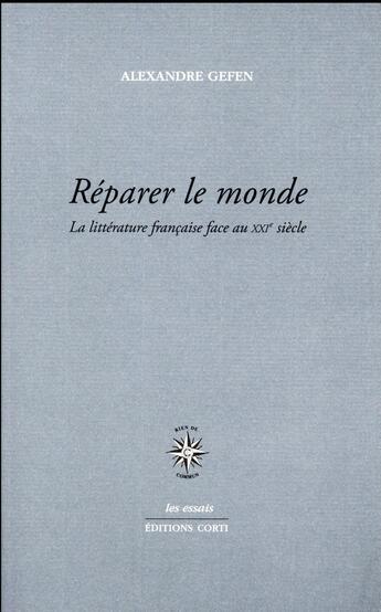 Couverture du livre « Réparer le monde ; la littérature française face au XXIe siècle » de Alexandre Gefen aux éditions Corti