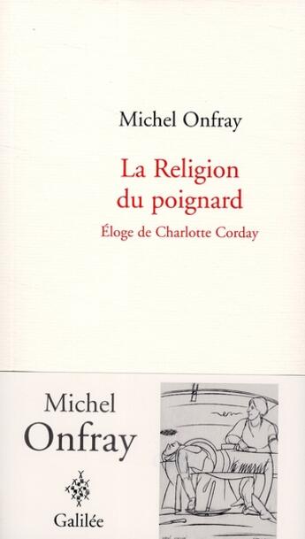 Couverture du livre « La religion du poignard ; éloge de Charlotte Corday » de Michel Onfray aux éditions Galilee