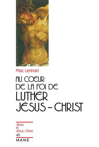 Couverture du livre « Au coeur de la foi de luther : jesus-christ » de Marc Lienhard aux éditions Mame