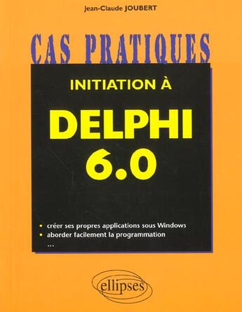 Couverture du livre « Initiation a delphi 6.0 » de Jean-Claude Joubert aux éditions Ellipses