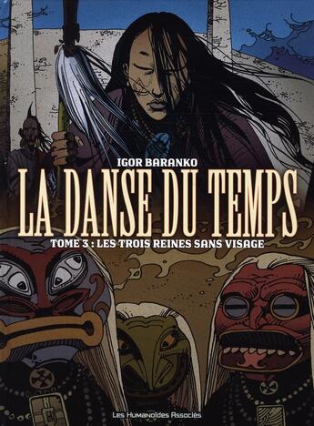 Couverture du livre « La danse du temps t.3 ; les trois reines sans visage » de Igor Baranko aux éditions Humanoides Associes